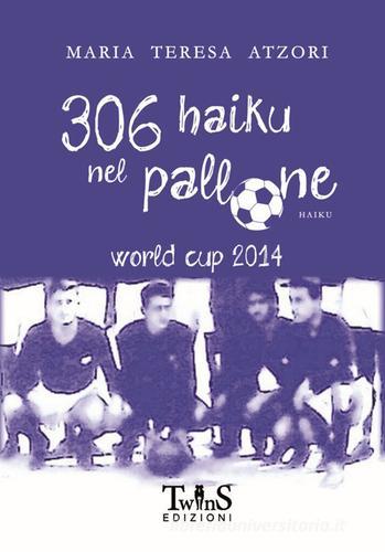 306 haiku nel pallone. World cup 2014 di M. Teresa Atzori edito da David and Matthaus