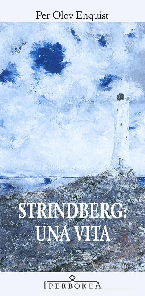 Strindberg: una vita di Per Olov Enquist edito da Iperborea