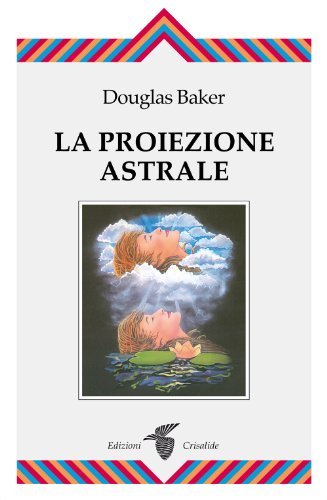 La proiezione astrale di Douglas Baker edito da Crisalide