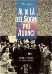 Al di là dei sogni più audaci. Gli inizi dell'Opus Dei accanto al fondatore di Pedro Casciaro edito da Ares