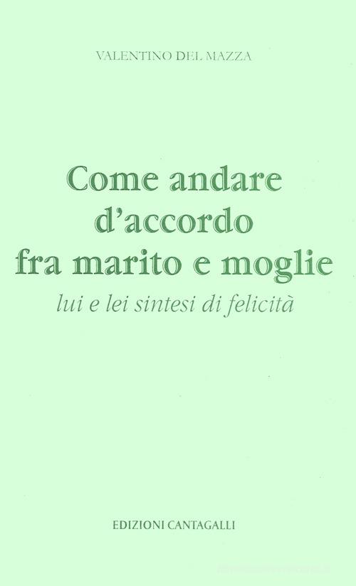 Come andare d'accordo fra marito e moglie. Lui e lei la sintesi della  felicità di Valentino Del Mazza - 9788882720018 in Relazioni di coppia