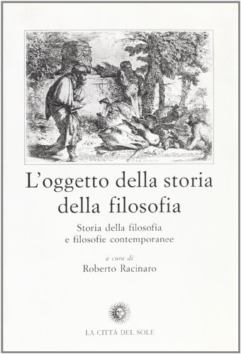 L' oggetto della storia della filosofia. Storia della filosofia e filosofie contemporanee edito da La Città del Sole