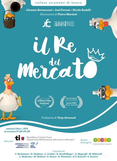 Il re del mercato-The king of the market-Le roi du marché-Der König des Marktes. Per parlare di autismo a scuola e in famiglia. Con DVD video IN ITALIANO di Gionata Bernasconi, Joel Fioroni, Nicola Rudelli edito da Fondazione ARES
