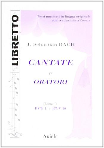 Cantate e oratori. Ediz. italiana e tedesca vol. 1 di Johann Sebastian Bach edito da Ariele