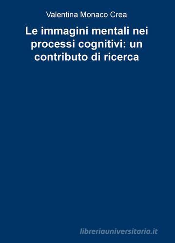 Le immagini mentali nei processi cognitivi: un contributo di ricerca di Valentina Monaco Crea edito da ilmiolibro self publishing