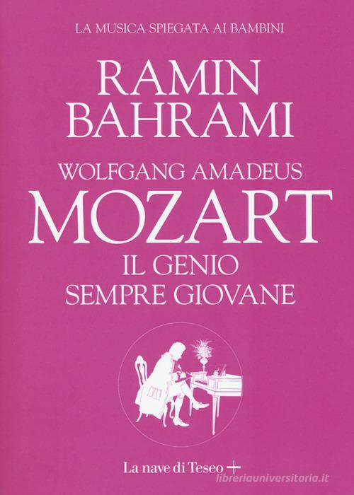 Wolfgang Amadeus Mozart. Il genio sempre giovane di Ramin Bahrami edito da La nave di Teseo +