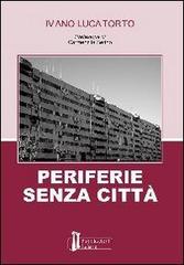 Periferie senza città di Ivano Lucatorto edito da Pubblicazioni Italiane