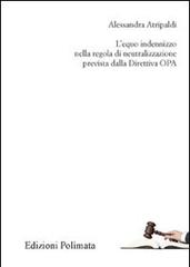 L' equo indennizzo nella regola di neutralizzazione prevista dalla Direttiva OPA di Alessandra Atripaldi edito da Polìmata