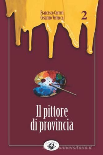 Il pittore di provincia di Francesco Curreri, Cesarino Verlucca edito da Conti (Morgex)