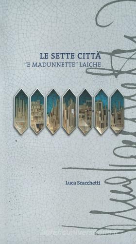 Le sette città «e madunnette» laiche di Luca Scacchetti edito da Publicomm