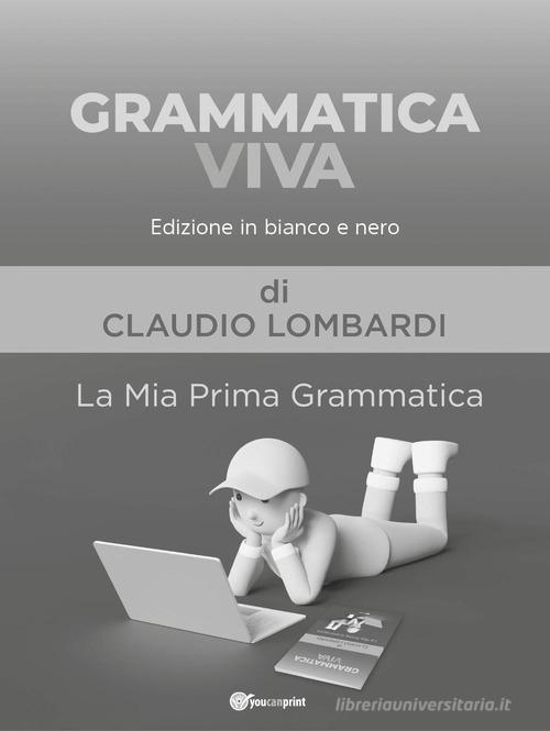 Grammatica viva. La mia prima grammatica. Ediz. in bianco e nero di Claudio Lombardi edito da Youcanprint