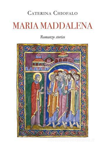 Maria Maddalena di Caterina Chiofalo edito da Youcanprint