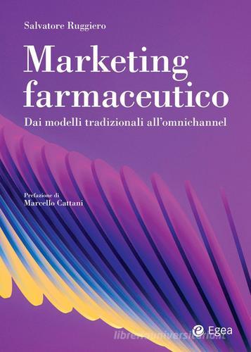 Marketing farmaceutico. Dai modelli tradizionali all'omnichannel di Salvatore Ruggiero edito da EGEA
