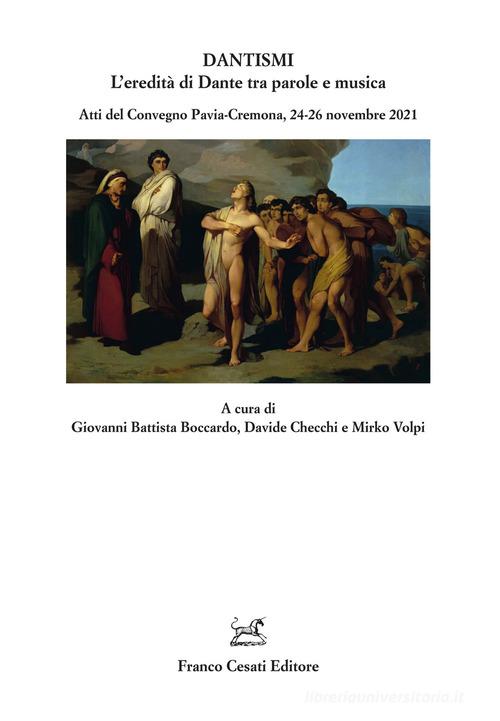 Dantismi. L'eredità di Dante tra parole e musica. Atti del Convegno (Pavia-Cremona, 24-26 novembre 2021) edito da Cesati
