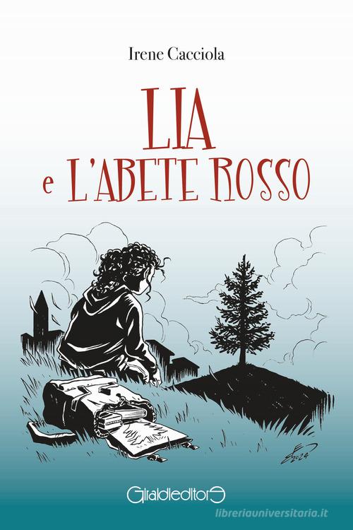 Lia e l'Abete Rosso di Irene Cacciola edito da Giraldi Editore