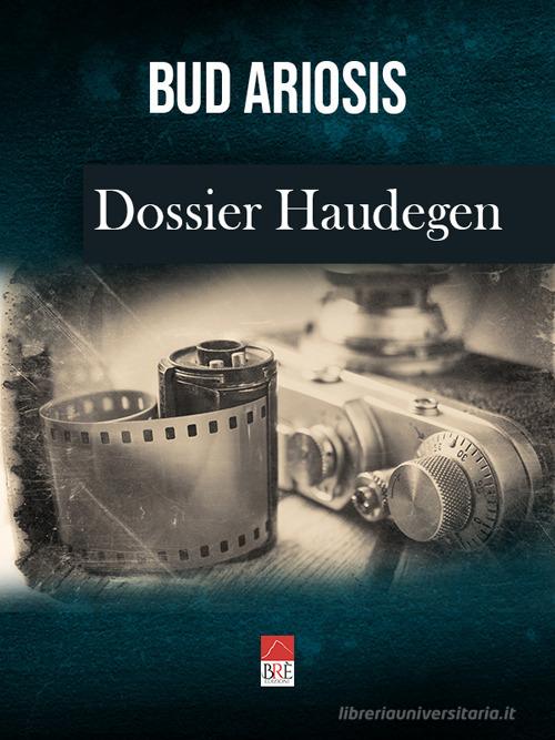 Dossier Haudegen di Bud Ariosis edito da Brè