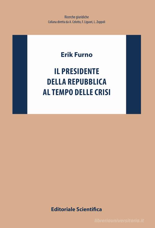 Il Presidente della Repubblica al tempo delle crisi di Erik Furno edito da Editoriale Scientifica