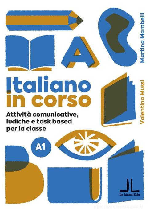 Italiano in corso A1. Attività comunicative, ludiche e task based per la classe di Alessia Benenti, Valentina Mussi edito da La Linea (Bologna)