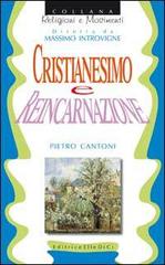 Cristianesimo e reincarnazione di Pietro Cantoni edito da Editrice Elledici