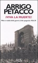 Viva la muerte! Mito e realtà della guerra civila spagnola 1936-39 di Arrigo Petacco edito da Mondadori