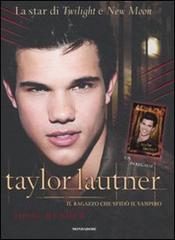 Taylor Lautner. Il ragazzo che sfidò il vampiro di Josie Rusher edito da Mondadori