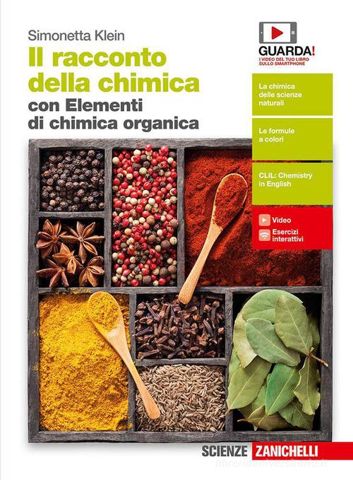 Il racconto della chimica. Volume unico. Con Elementi di chimica organica. Per le Scuole superiori. Con e-book. Con espansione online di Simonetta Klein edito da Zanichelli