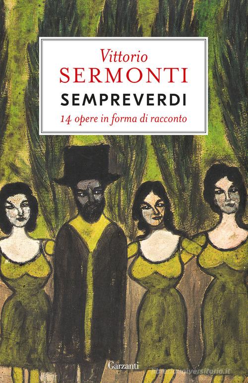 Sempreverdi. 14 opere in forma di racconto di Vittorio Sermonti edito da Garzanti