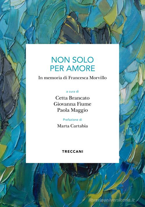 Non solo per amore. In memoria di Francesca Morvillo edito da Treccani