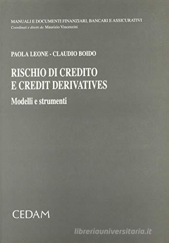 Rischio di credito e credit derivatives. Modelli e strumenti di Paola Leone, Claudio Boido edito da CEDAM