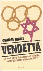 Vendetta. La vera storia della caccia ai terroristi delle Olimpiadi di Monaco 1972 di George Jonas edito da Rizzoli