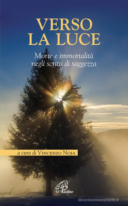 Verso la luce. Morte e immortalità negli scritti di saggezza edito da Paoline Editoriale Libri