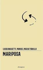 Mariposa di Lucia Rossetti, Manuel Maria Turolla edito da Divergenze