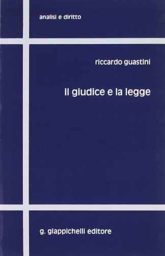 Il giudice e la legge. Lezioni di diritto costituzionale di Riccardo Guastini edito da Giappichelli