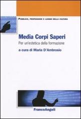 Media corpi saperi. Per un'estetica della formazione edito da Franco Angeli