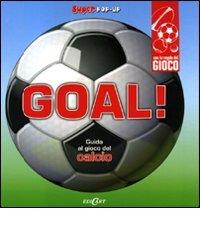 Goal! Guida al gioco del calcio. Libro pop-up edito da Edicart