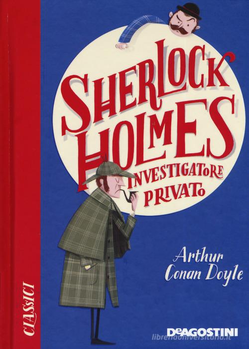 Sherlock Holmes investigatore privato di Arthur Conan Doyle edito da De Agostini