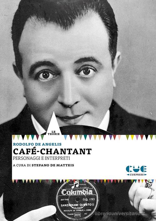 Café-chantant. Personaggi e interpreti di Rodolfo De Angelis edito da Cue Press