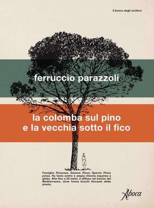 La colomba sul pino e la vecchia sotto il fico di Ferruccio Parazzoli edito da Aboca Edizioni
