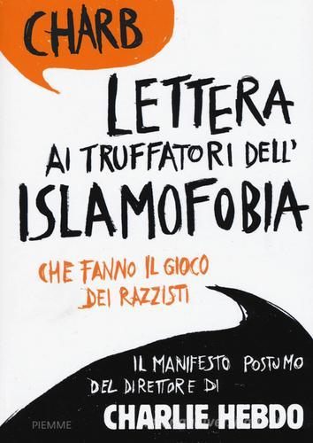 Lettera ai truffatori dell'islamofobia che fanno il gioco dei razzisti di Charb edito da Piemme