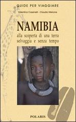 Namibia. Alla scoperta di una terra selvaggia e senza tempo di Valentina Cassinelli, Claudio Meirone edito da Polaris