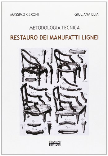 Metodologia tecnica. Restauro dei manufatti legnei di Massimo Ceroni, Giuliana Elia edito da Simple
