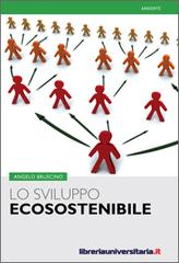 Lo sviluppo ecosostenibile di Angelo Bruscino edito da libreriauniversitaria.it