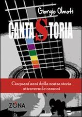 Canta storia di Giorgio Olmoti edito da Zona