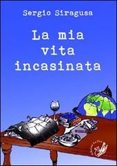 Libro La mia vita incasinata di Sergio Siragusa Il quadrifoglio di La Zisa