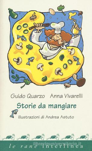 Storie da mangiare. Ediz. illustrata di Guido Quarzo, Anna Vivarelli edito da Interlinea