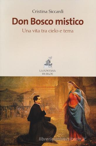 Don Bosco mistico. Una vita tra cielo e terra di Cristina Siccardi edito da La Fontana di Siloe