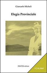 Elegia provinciale di Giancarlo Micheli edito da Fratini