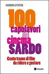100 capolavori del cinema sardo. Centro trame di filme da ridere e gustare di Sardus & Pater edito da Arkadia