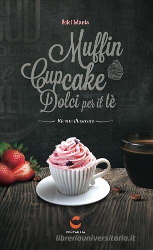 Dolci mania. Muffin, cupcake e dolci per il tè. Con gadget edito da Centauria