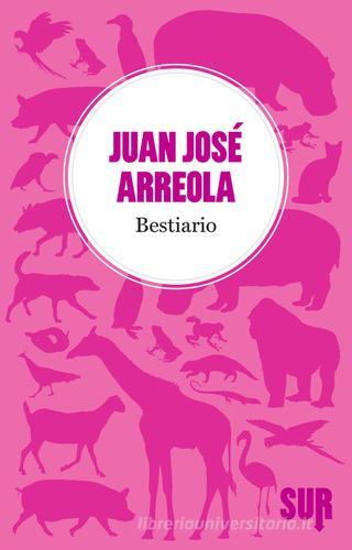 Bestiario di Juan José Arreola edito da Sur